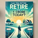 Can You Retire with 1 Crore Today?